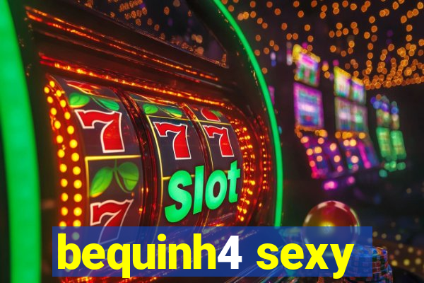 bequinh4 sexy